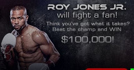 Do you think you could knock out Roy Jones Jr? If so, there could be $100,000 in it for you